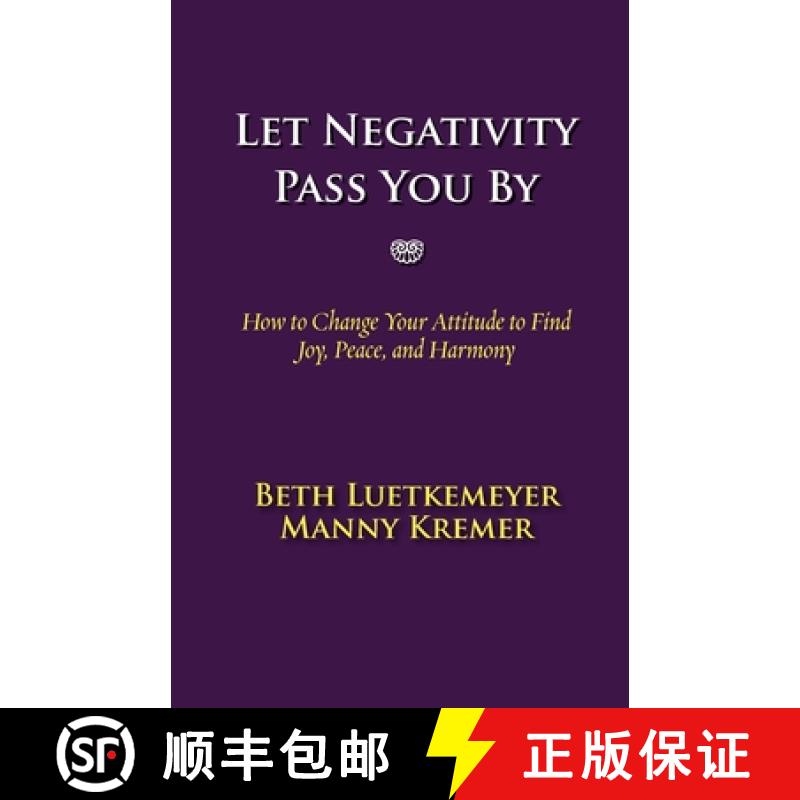 【3-4周达】Let Negativity Pass You By:  How to Change Your Attitude to Find Joy, Peace, and Harmony [9780970947765]