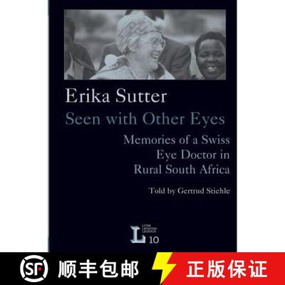 【3-4周达】Erika Sutter: Seen with other eyes : Vol 10: Memories of a Swiss eye doctor in rural South... [9783905758337]
