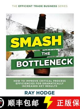 【3-4周达】Smash The Bottleneck: How To Improve Critical Process Efficiencies For Dramatically Increa... [9780994313805]