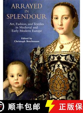 【3-4周达】Arrayed in Splendour : Art, Fashion, and Textiles in Medieval and Early Modern Europe [9782503579658]