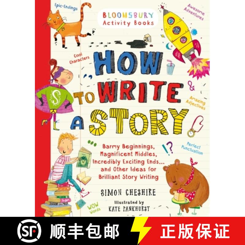 How to Write a Story: Barmy Beginnings  Magnificent Middles  Incredibly Exciting Ends... and Other Id... [9781408854389]