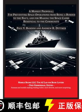 【3-4周达】A Modest Proposal: For Preventing Space Operations from Being a Burden to The Navy ... [9781608882649]