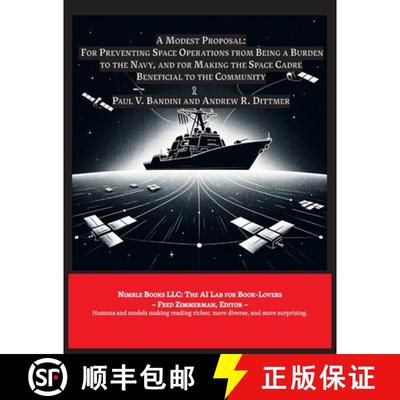 【3-4周达】A Modest Proposal: For Preventing Space Operations from Being a Burden to The Navy ... [9781608882649]