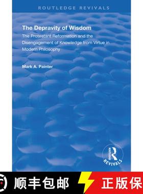 【3-4周达】The Depravity of Wisdom: The Protestant Reformation and the Disengagement of Knowledge fro... [9781138342422]