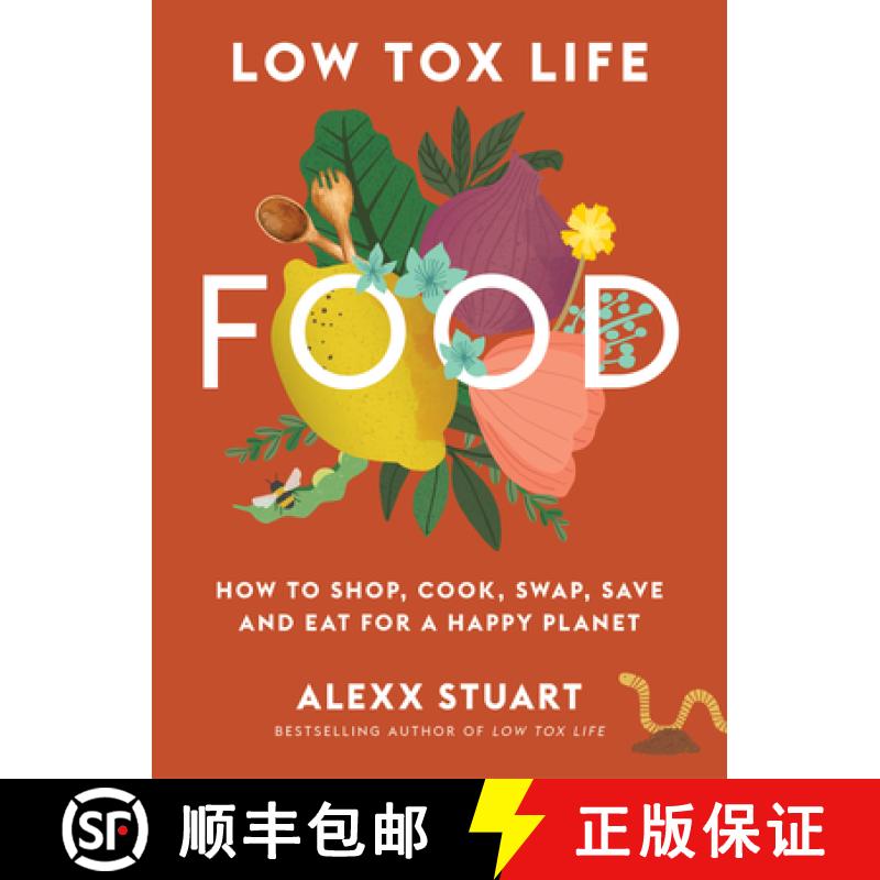 【3-4周达】Low Tox Life Food: How to Shop, Cook, Swap, Save and Eat for a Happy Planet [9781911632894]