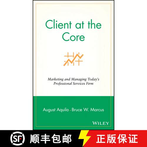 【3-4周达】精装 Client At The Core:  Marketing And Managing Today'S Professional Services Firm [Wiley... [9780471453130]