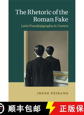 【3-4周达】The Rhetoric of the Roman Fake: Latin Pseudepigrapha in Context [9781107527461]