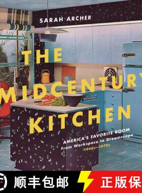 【3-4周达】The Midcentury Kitchen – America`s Favorite Room, from Workspace to Dreamscape, 1940s–1970s [9781682682289]