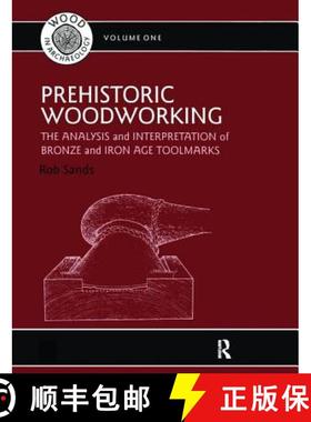 【3-4周达】Prehistoric Woodworking: The Analysis and Interpretation of Bronze and Iron Age Toolmakers [9781138404830]