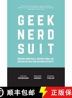 预订 Geek Nerd Suit: Breaking Down Walls, Unifying Teams, and Creating Cutting-Edge Customer Centricity [9780692897393]