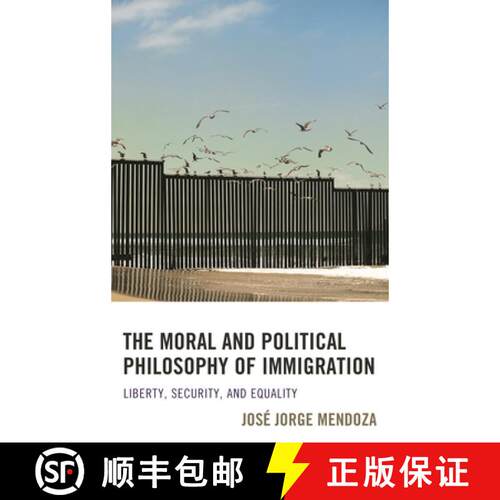 【3-4周达】精装 The Moral and Political Philosophy of Immigration : Liberty, Security, and Equality [9781498508513]