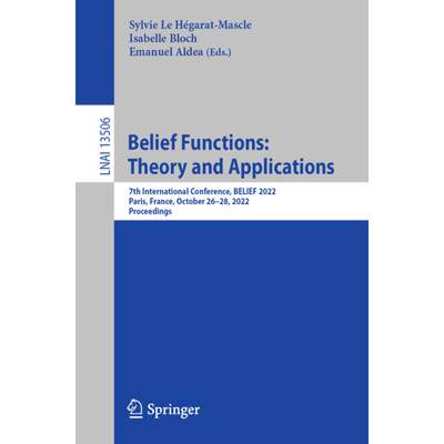 【4周达】Belief Functions: Theory and Applications : 7th International Conference, BELIEF 2022, Paris... [9783031178009]