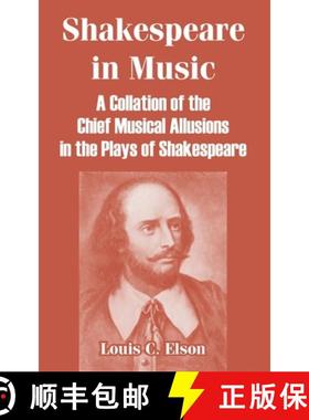 【3-4周达】Shakespeare in Music: A Collation of the Chief Musical Allusions in the Plays of Shakespeare [9781410215918]