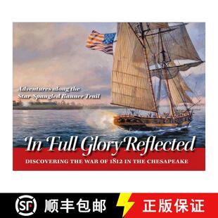 预订 In Full Glory Reflected: Discovering the War of 1812 in the Chesapeake: Adventures Along the Sta... [9780984213542]