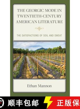 预订 The Georgic Mode in Twentieth-Century American Literature : The Satisfactions of Soil and Sweat [9781666944068]
