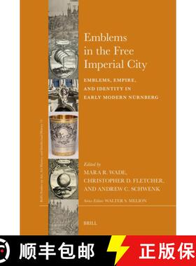 预订 Emblems in the Free Imperial City: Emblems, Empire, and Identity in Early Modern Nürnberg [9789004691599]