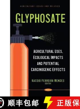 【3-4周达】Glyphosate: Agricultural Uses, Ecological Impacts and Potential Carcinogenic Effects [9781685070762]