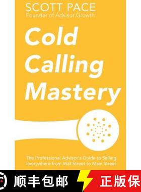 预订 Cold Calling Mastery: The Professional Advisor's Guide to Selling Everywhere from Wall Street to... [9780692257227]