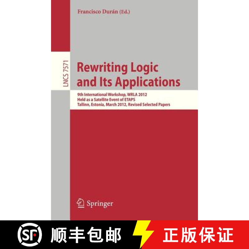 【3-4周达】Rewriting Logic and Its Applications: 9th International Workshop, WRLA 2012, Held as a Sat... [9783642340048]