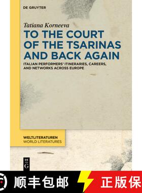 预订 To the Court of the Tsarinas and Back Again: Italian Performers' Itineraries, Careers, and Netwo... [9783110751048]