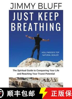预订 Just Keep Breathing: The Spiritual Guide to Conquering Your Life and Reaching Your Truest Potential [9781619847712]