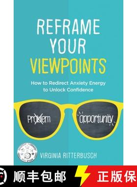 预订 Reframe Your Viewpoints: How to Redirect Anxiety Energy to Unlock Confidence [9781733191937]