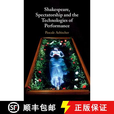 【3-4周达】精装 Shakespeare, Spectatorship and the Technologies of Performance [9781108420488]
