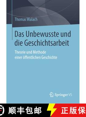 【3-4周达】Das Unbewusste und die Geschichtsarbeit : Theorie und Methode einer öffentlichen Geschichte [9783658248918]