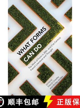 【3-4周达】What Forms Can Do: The Work of Form in 20th- And 21st- Century French Literature and Thought [9781789620658]
