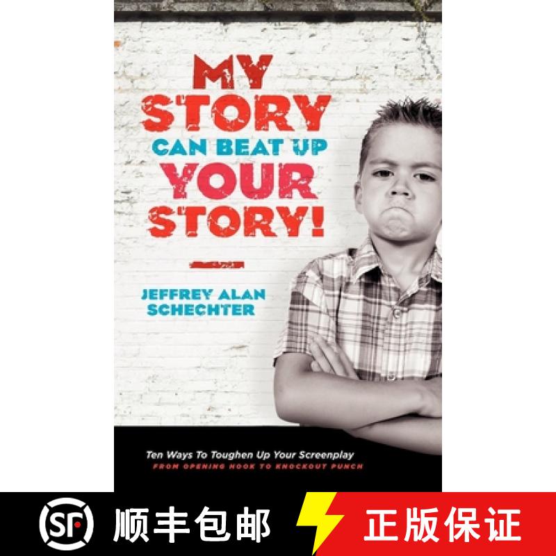 【2-3周达】My Story Can Beat Up Your Story: Ten Ways to Toughen Up Your Screenplay from Opening Hook ... [9781932907933]