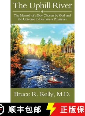 【3-4周达】The Uphill River: The Memoir of a Boy Chosen by God and the Universe to Become a Physician [9781648041044]