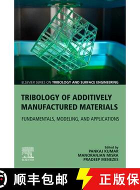 【3-4周达】Tribology of Additively Manufactured Materials: Fundamentals, Modeling, and Applications [9780128213285]