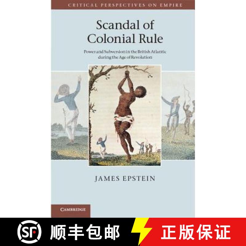 【3-4周达】Scandal of Colonial Rule: Power and Subversion in the British Atlantic during the Age of R... [9781107003309]