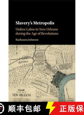 预订 Slavery's Metropolis: Unfree Labor in New Orleans during the Age of Revolutions - Slavery's Metr... [9781107591165]