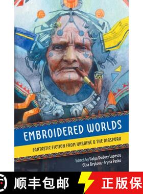 预订 Embroidered Worlds: Fantastic Fiction from Ukraine and the Diaspora [9781961654105]