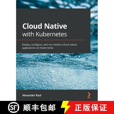 预订 Cloud Native with Kubernetes: Deploy, configure, and run modern cloud native applications on Kub... [9781838823078]