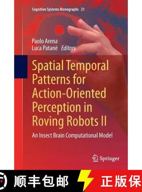 【3-4周达】Spatial Temporal Patterns for Action-Oriented Perception in Roving Robots II : An Insect B... [9783319346953]
