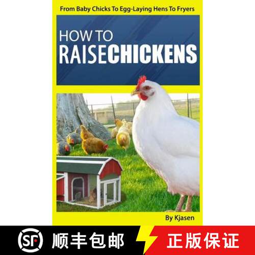 【3-4周达】How To Raise Chickens: : From Baby Chicks To Egg-Laying Hens To Fryers [9780692681954]