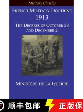 【3-4周达】French Military Doctrine 1913: The Decrees of October 28 and December 2 [9781927537558]