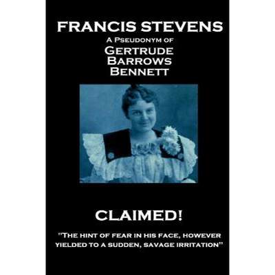 【4周达】Francis Stevens - Claimed!: The hint of fear in his face, however, yielded to a sudden, sava... [9781787800762]
