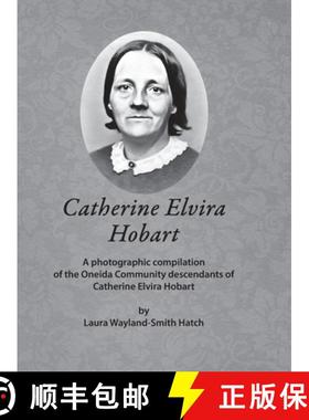 【3-4周达】Catherine Elvira Hobart: A photographic compilation of the Oneida Community descendants of... [9781387667345]