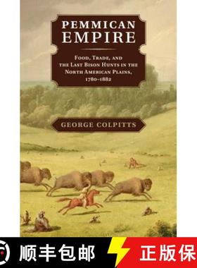【3-4周达】Pemmican Empire: Food, Trade, and the Last Bison Hunts in the North American Plains, 1780... [9781107044906]