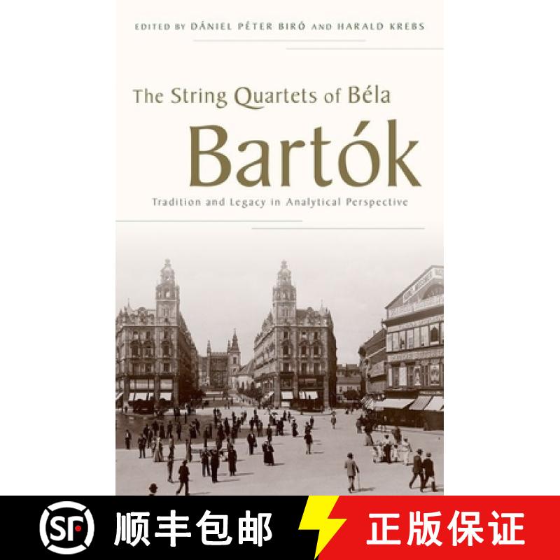 【2-3周达】The String Quartets of Bã(c)La Bartã3k: Tradition and Legacy in Analytical Perspective [9780199936182]