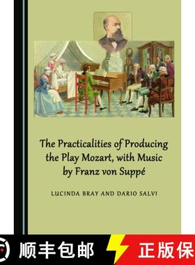预订 The Practicalities of Producing the Play Mozart, with Music by Franz Von Suppã(c) [9781527537408]