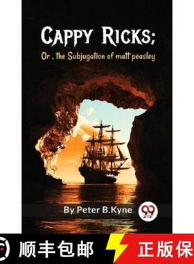【3-4周达】Cappy Ricks ; Or , the Subjugation of matt peasley: Or , the Subjugation of Matt Peasley [9789357273244]