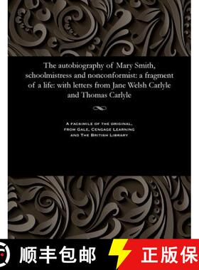【3-4周达】The Autobiography of Mary Smith, Schoolmistress and Nonconformist: A Fragment of a Life: W... [9781535811774]