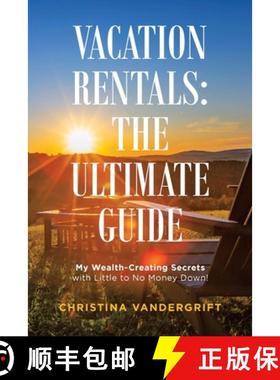 【3-4周达】Vacation Rentals: the Ultimate Guide: My Wealth-Creating Secrets with Little to No Money D... [9781982262105]