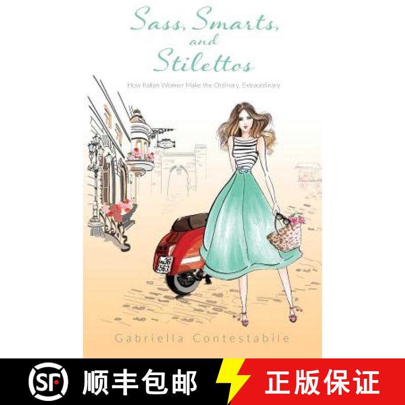 【2-3周达】Sass, Smarts, and Stilettos: How Italian women make the ordinary, extraordinary [9780996058520]