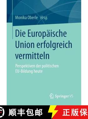 【3-4周达】Die Europäische Union erfolgreich vermitteln : Perspektiven der politischen EU-Bildung heute [9783658068165]