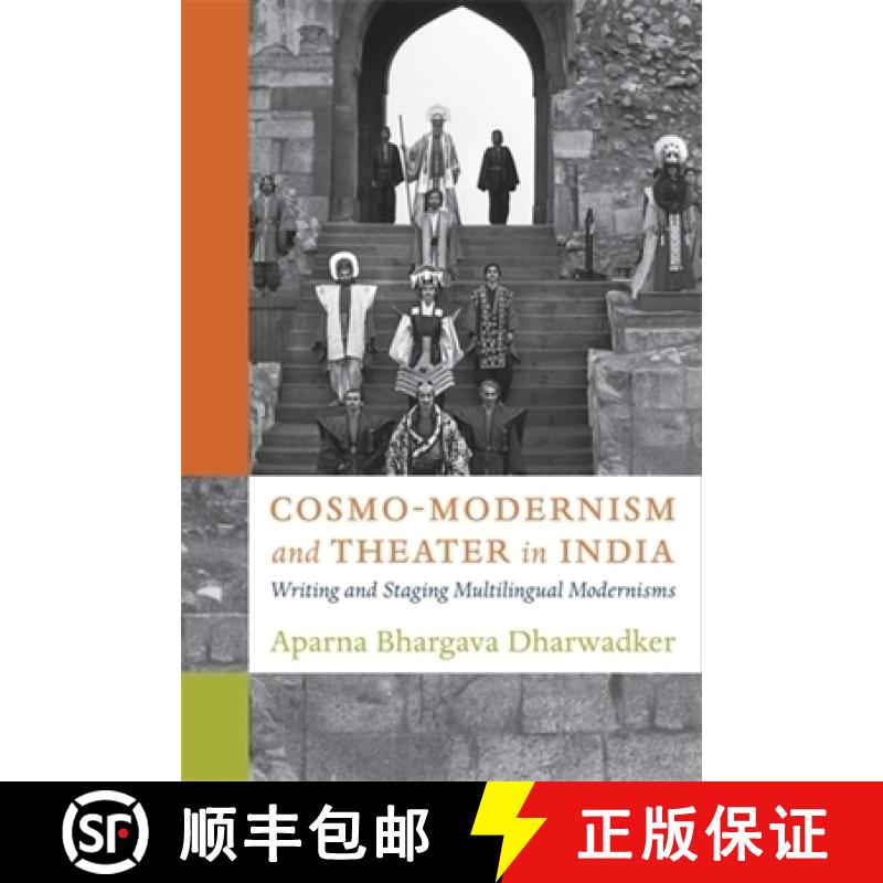 【3-4周达】Cosmo-Modernism and Theater in India: Writing and Staging Multilingual Modernisms [9780231213844]